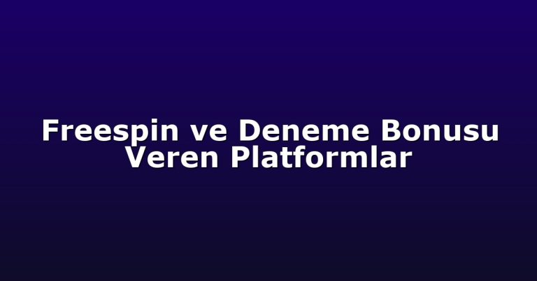 Freespin ve Deneme Bonusu Veren Platformlar
