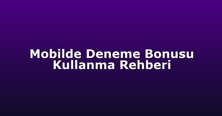 Mobilde Deneme Bonusu Kullanma Rehberi